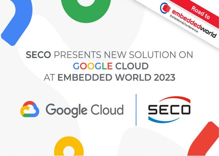 A Embedded World 2023 SECO presenta la nuova soluzione CLEA su Google Cloud