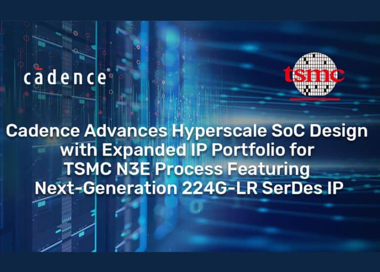 Cadence amplia il portafoglio IP per il processo TSMC N3E con  SerDes 224G-LR di prossima generazione