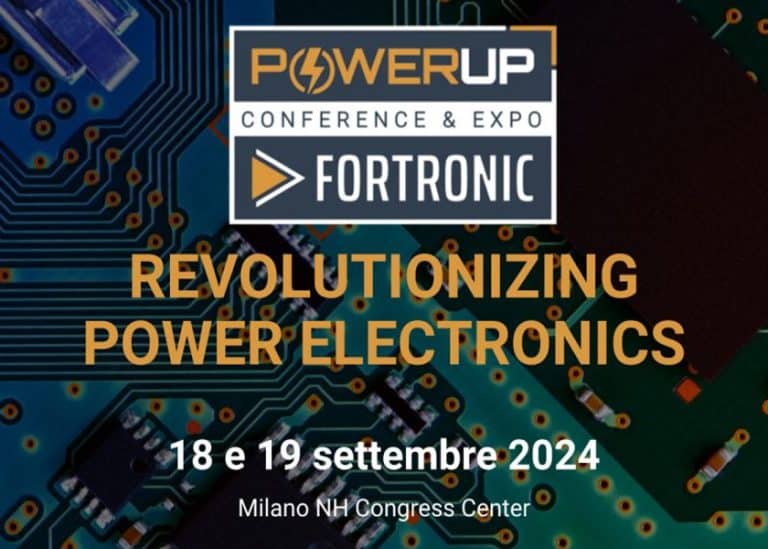 PowerUP and Fortronic Conference & Exhibition: Milano accoglie per due giorni i protagonisti dell’elettronica di potenza